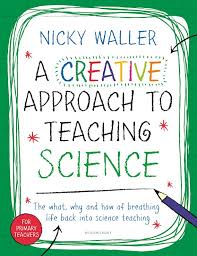 A Creative Approach to Teaching Science: : Nicky Waller: Bloomsbury  Education