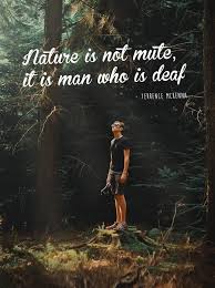 Nature Is Not Mute It Is Man Who Is Deaf Trence Mckenna Terence Mckenna Thought For Today Be Inspired Quotes
