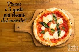 Pizza I 5 Gusti Piu Strani Del Mondo Ricettedalmondo