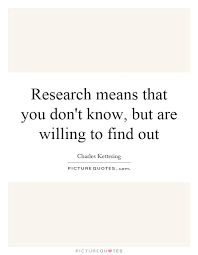 Research Means That You Don T Know But Are Willing To Find Out Picture Quote 1 Outing Quotes Research Meaning Quotes