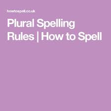 Plural Spelling Rules How To Spell Spelling Rules Plurals Spelling
