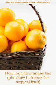 How Long Do Oranges Last Plus How To Freeze The Tropical Fruit