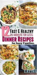 12 Super Fast Healthy Family Dinner Recipes That Take 20 Minutes Or Less To Make Clean Eating With Kids Dinner Recipes Healthy Family Healthy Family Meals Healthy Family Dinners
