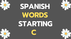 C is commonly used to describe the c: Spanish Words That Start With C The Best List