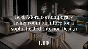Cadd, 3d max and adobe photoshop has been used to come up with this cool contemporary living room design. Best Adora Contemporary Living Room Furniture For A Sophisticated Interior Design