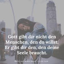 Ewig viel einleitung, für einen einzigen satz. Gott Gibt Dir Nicht Den Menschen Den Du Willst Er Gibt Dir Den Den Deine Seele Brauc Zitate Zum Thema Fuhrung Kurze Inspirierende Spruche Psychologie Zitate