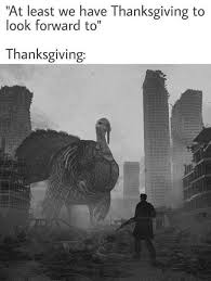 You'll be thankful for these memes! Bleak Memes Tweets That Sum Up Thanksgiving 2020 Memebase Funny Memes