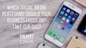 Having an i phone is a pride in itself. Which Social Media Platforms Should Your Business Focus On Take Our Quiz Tolbert Marketing And Events