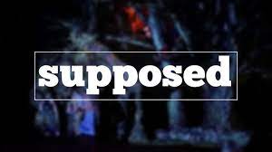 Accepted or believed as true, without positive knowledge: How To Spell Supposed Youtube