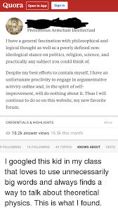 You can send instant video up to 30 seconds, and this app has secured communication and trusted. Quora Open In App Sign In Prete Ous Armchair Intellectual I Have A General Fascination With Philosophical And Logical Thought As Well As A Poorly Defined Non Ideological Stance On Politics Religion