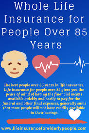 Whole Life Insurance For People Over 85 Years Whole Life Insurance Life Insurance Policy Life Insurance Quotes