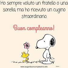 Ho Sempre Voluto Un Fratello O Una Sorella Ma Ho Ricevuto Un Cugino Straordinario Buon Comple Buon Compleanno Buon Compleanno Cugino Buon Compleanno Fratello