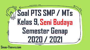 Soal Pts Smp Kelas 9 Seni Budaya Semester 2 K13 2020 2021 Sinau Thewe Com