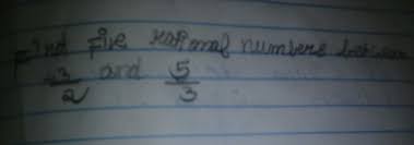 We have given 2.46 and 2.47. Find Five Rational Numbers Between 3 2 And 5 3 Brainly In