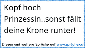 Https Www Xn Sprche 5ya Cc Kopf Hoch Prinzessinsonst F C3 A4llt Deine Krone Runter E2 99 A5