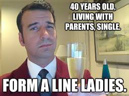 40 Years Old Living With Parents Single Form A Line Ladies Fabulous Divorced Guy Quickmeme