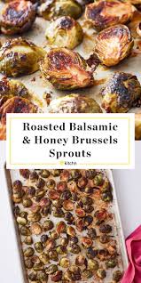 Roasting Brussels Sprouts With Honey And Balsamic Makes Them Seriously Good Recipe Sprout Recipes Brussels Sprouts Recipe Recipes