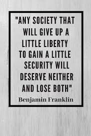 List 1 wise famous quotes about ben franklin liberty and security: Any Society That Will Give Up A Little Liberty To Gain A Little Security Will Deserve Neither And Lose Both Benjamin Franklin Quote Notebook Lined Pages 6 X 9 Medium