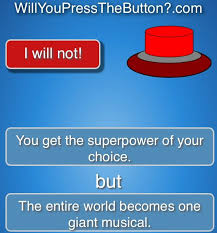 Aggressively Presses Button Musical Theatre And A Superpower I See No Downside Funny Memes Buttons Hilarious