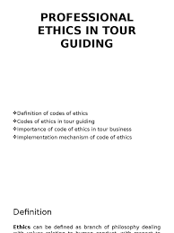 It allows you to set a baseline expectation for what is socially acceptable and how professionals should approach related: Professional Ethics In Tour Guiding Value Ethics Good And Evil