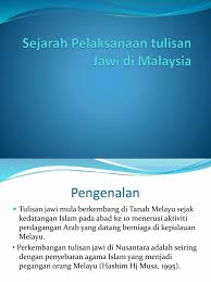 Tulisan ini berkembang seiring dengan perkembangan islam. Sejarah Pelaksanaan Tulisan Jawi Di Malaysia