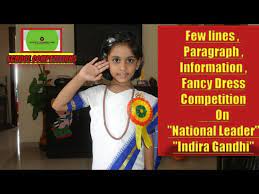 Children these days are undoubtedly more advanced and efficient in every way. Few Lines Paragraph Information Fancy Dress Competition On National Leader Indira Gandhi Youtube