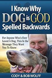 Найдите больше постов на тему dog spelled backwards is god. I Know Why Dog Is God Spelled Backwards For Anyone Who S Ever Loved A Dog This Is The Message They Want You To Know Kindle Edition By Wolff Robert Crafts Hobbies