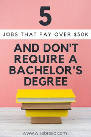 5 Jobs That Pay Over 50k And Don T Require A Bachelor S Degree Jobs Without A Degree Careers Without A Degree Job