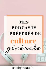 Mes Podcasts Preferes Pour La Culture Generale Sarahjandau Fr Culture Generale Conseils Pour La Fac Culture