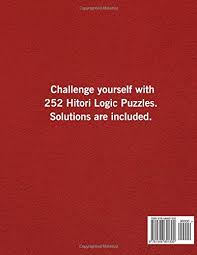 Whether the skill level is as a beginner or something more advanced, they're an ideal way to pass the time when you have nothing else to do like waiting in an airport, sitting in your car or as a means to. Hitori 12 X 12 Logic Puzzles 252 Puzzles Hitori Puzzle Books For Adults Woodyear Andrew 9781546601302 Amazon Com Books