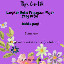 Kalau kulit muka bermasalah, rasa down je bila nak jumpa orang. 6 Langkah Dalam Rutin Harian Penjagaan Muka Untuk Kulit Kekal Cantik Dan Sihat