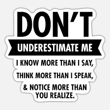 Y no me infravaloré a mi tampoco. Don T Underestimate Me Sticker Spreadshirt