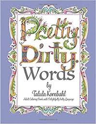 Because we would ruin them with dirty drawings and maybe a touch of violence, that's why. Amazon Com Pretty Dirty Words Adult Coloring Book With Delightfully Salty Language 9781542329347 Kornbahl Miss Talula Books