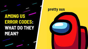 We have some amazing news for everyone! Among Us Error Codes What Error Messages Mean How To Fix