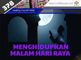 Hari raya aidilfitri takes places on the first day of the month of shawwal according to the islamic calendar. Pejabat Mufti Wilayah Persekutuan Irsyad Al Hadith Siri Ke 378 Menghidupkan Malam Hari Raya