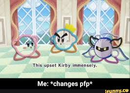 Poyo (spread the news and if you want you can use the pfp). G This Upset Kirby Immensely Me Changes Pfp Me Changes Pfp Ifunny