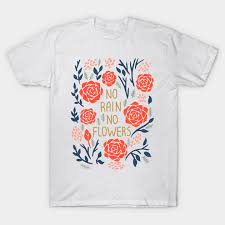 Check spelling or type a new query. No Rain No Flowers Quote Quote T Shirt Teepublic Uk