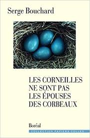 Il coanime à présent l'émission c'est fou, tous les samedis soir, en compagnie de. Les Corneilles Ne Sont Pas Les Epouses Des Corbeaux Papiers Colles French Edition Bouchard Serge 9782764603949 Amazon Com Books