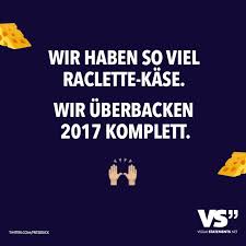 Wir Haben So Viel Raclette Kase Wir Uberbacken 2017 Komplett Visual Statements Urkomische Zitate Visual Statements Lustige Spruche