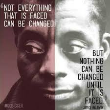 Not Everything That Is Faced Can Be Changed But Nothing Can Be Changed Until It Is Faced James Baldwin Powerful Quotes James Baldwin Quotes Literary Quotes