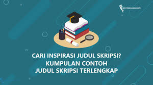 Judul adalah representasi terpendek dari seluruh substansi penelitian. Terlengkap Kumpulan Contoh Judul Skripsi Seputar Kuliah