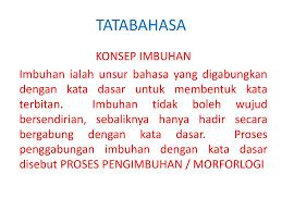 Penggimbuhanan merupakan proses berterusan dalam membina kepelbagaian fungsi bahasa melayu. Tatabahasa Konsep Imbuhan Ppt Download