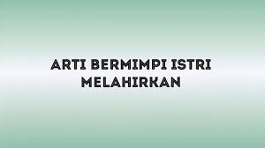 Seluruh tafsir mimpi kami dapatkan dari sumber akurat dan terpercaya yang akan membantu anda dalam memenangkan. Arti Mimpi Istri Melahirkan Youtube