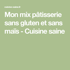 Mon Mix Patisserie Sans Gluten Et Sans Mais Recette Patisserie Sans Gluten Sans Gluten Blog Cuisine Saine