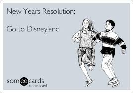 New Years Resolution Go To Disneyland Funny Disney Memes Disney New Year Disney College Program
