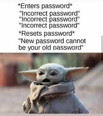 Baby Yoda Incorrect Password Yoda Funny Funny Memes Funny Relatable Memes
