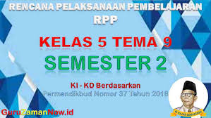 Penyusunan rpp adalah tugas guru yang wajib dilaksanakan untuk melengkapi administrasi pembelajaran di kelas. Download Rpp Kelas 5 Semester 2 Tema 9 K13 Revisi 2018 Terintegrasi Literasi Ppk 4c Dan Hots Guru Zaman Now