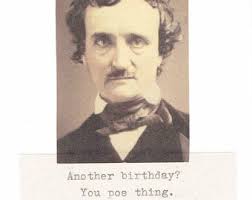 Another Birthday You Poe Thing Edgar Allan Poe Birthday Card