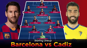 Apart from ruben sobrino bundling an awkward shot wide just minutes after messi gave barca the lead, cadiz rarely threatened. Barcelona Vs Cadiz Starting Lineup Barcelona Starting Xi Cadiz Starting Xi La Liga 2020 Youtube