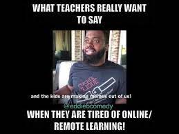 What Teachers Really Want To Say When They Are Tired Of Online Remote Learning Youtube Teacher Memes Funny Teacher Humor Teacher Memes